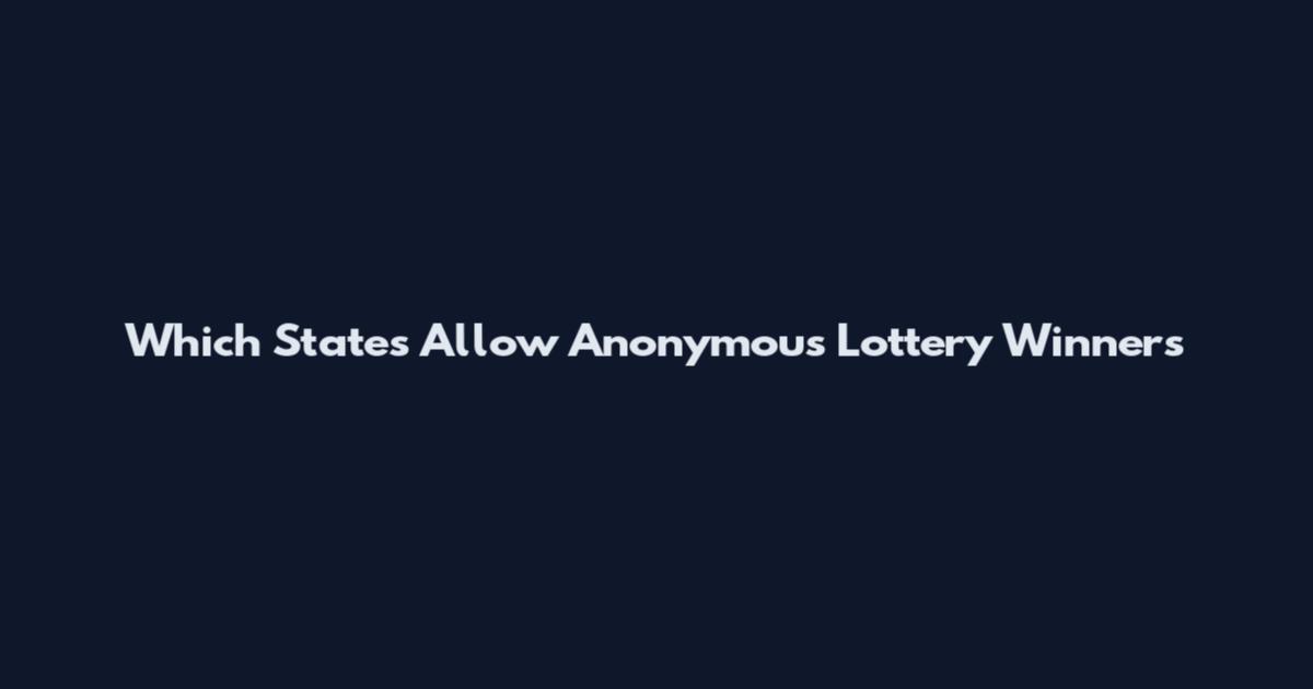 Which States Allow Anonymous Lottery Winners