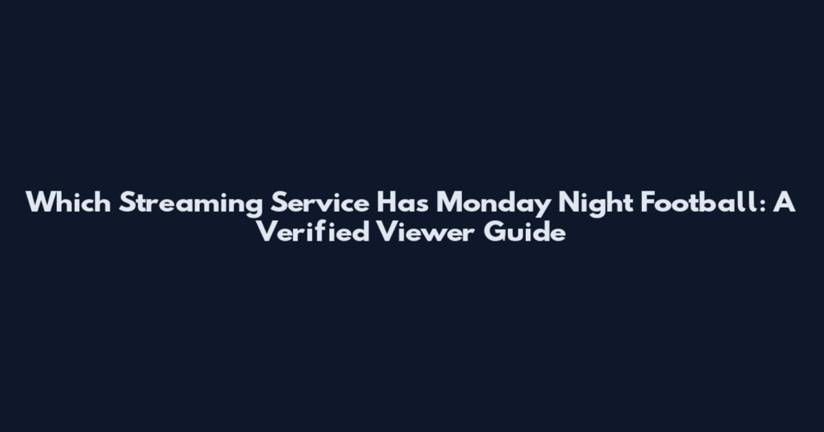 Which Streaming Service Has Monday Night Football: A Verified Viewer Guide