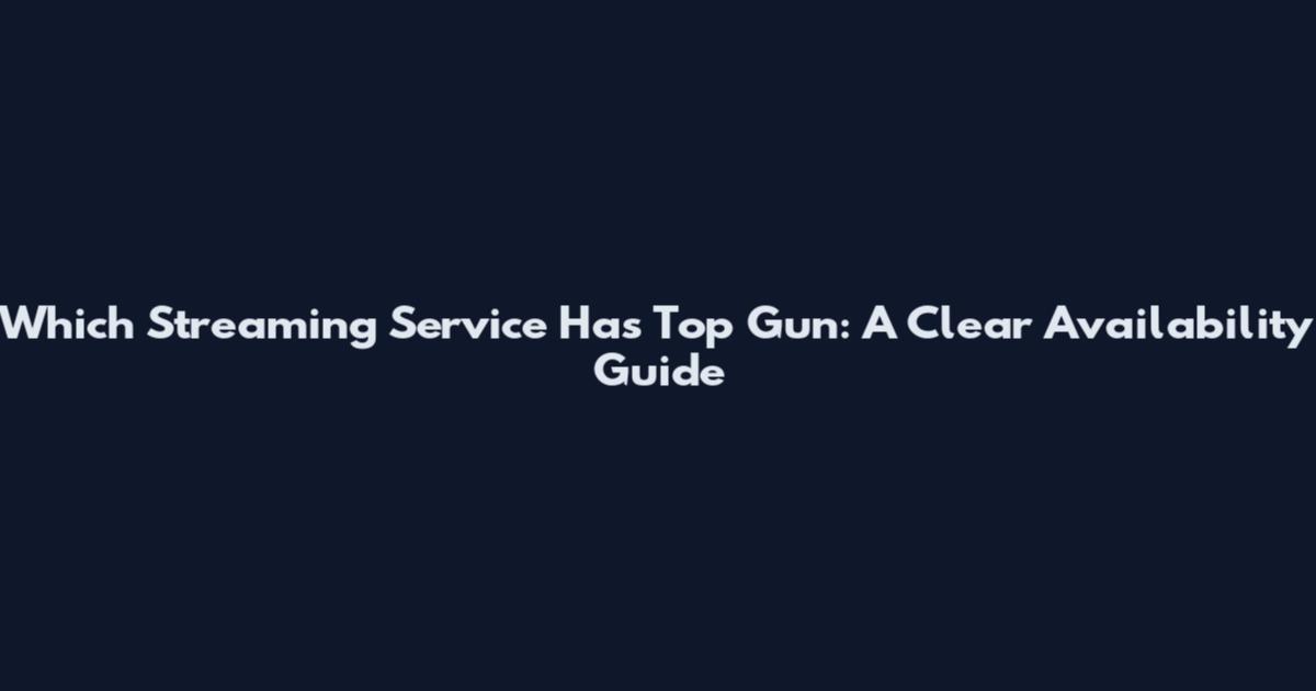 Which Streaming Service Has Top Gun: A Clear Availability Guide