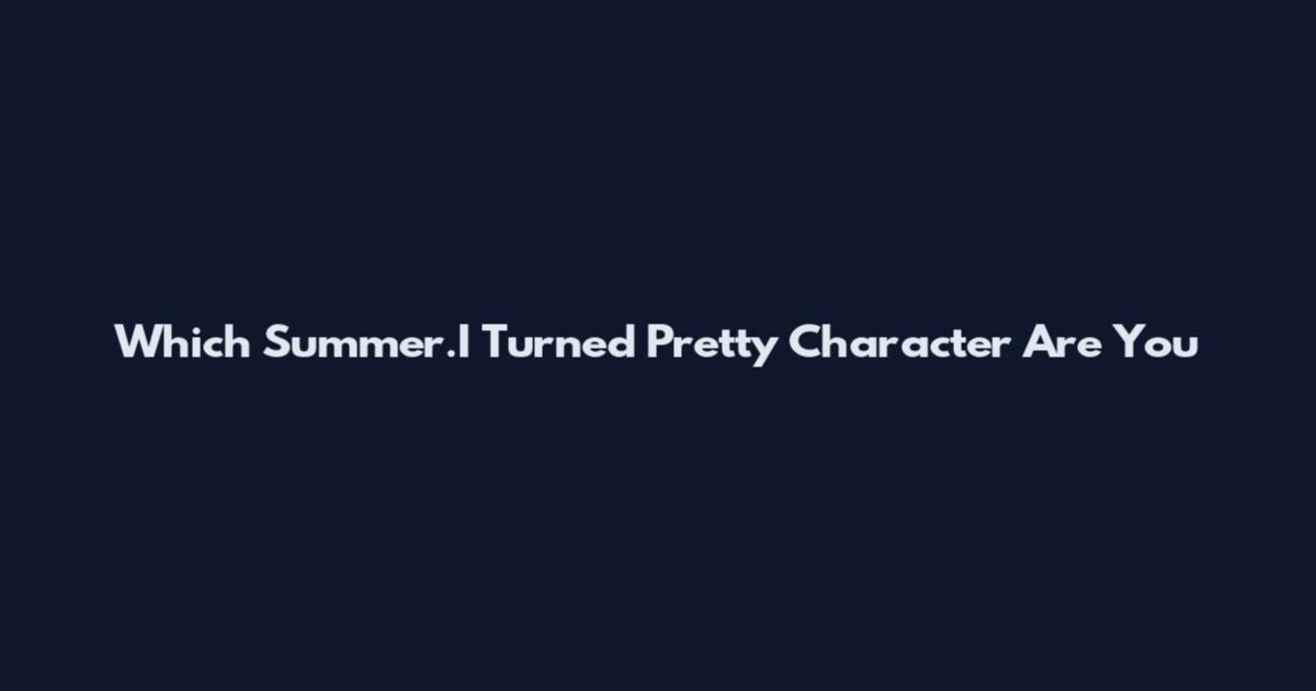 Which Summer.I Turned Pretty Character Are You