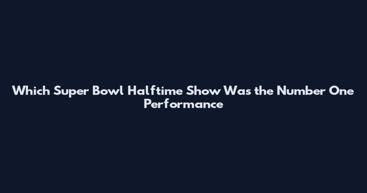 Which Super Bowl Halftime Show Was the Number One Performance