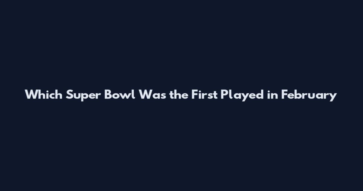 Which Super Bowl Was the First Played in February