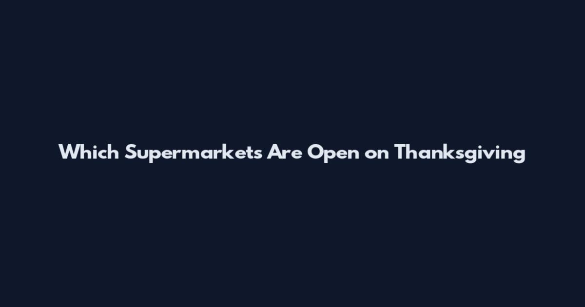 Which Supermarkets Are Open on Thanksgiving