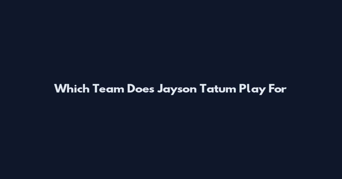 Which Team Does Jayson Tatum Play For