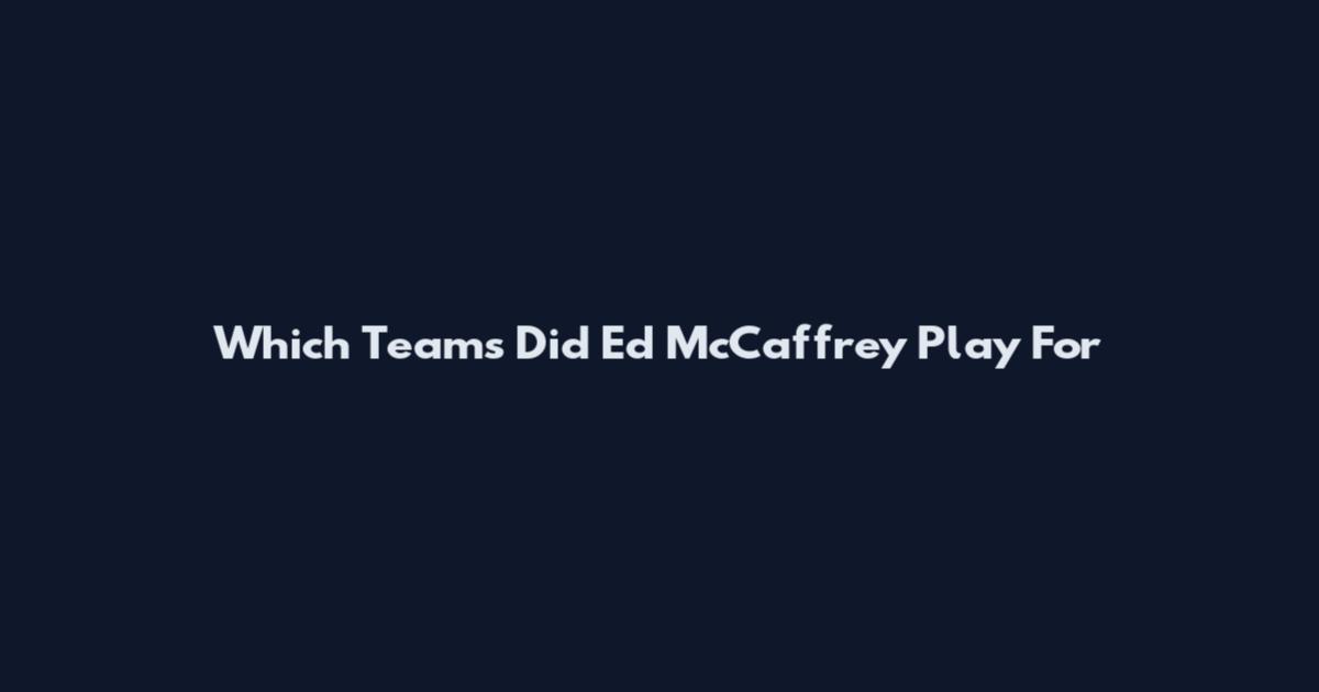 Which Teams Did Ed McCaffrey Play For