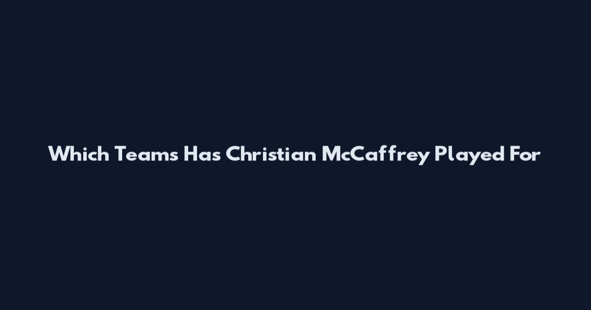 Which Teams Has Christian McCaffrey Played For