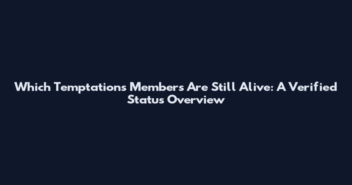 Which Temptations Members Are Still Alive: A Verified Status Overview