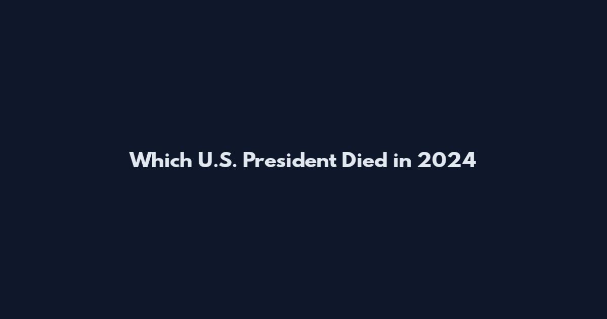Which U.S. President Died in 2024