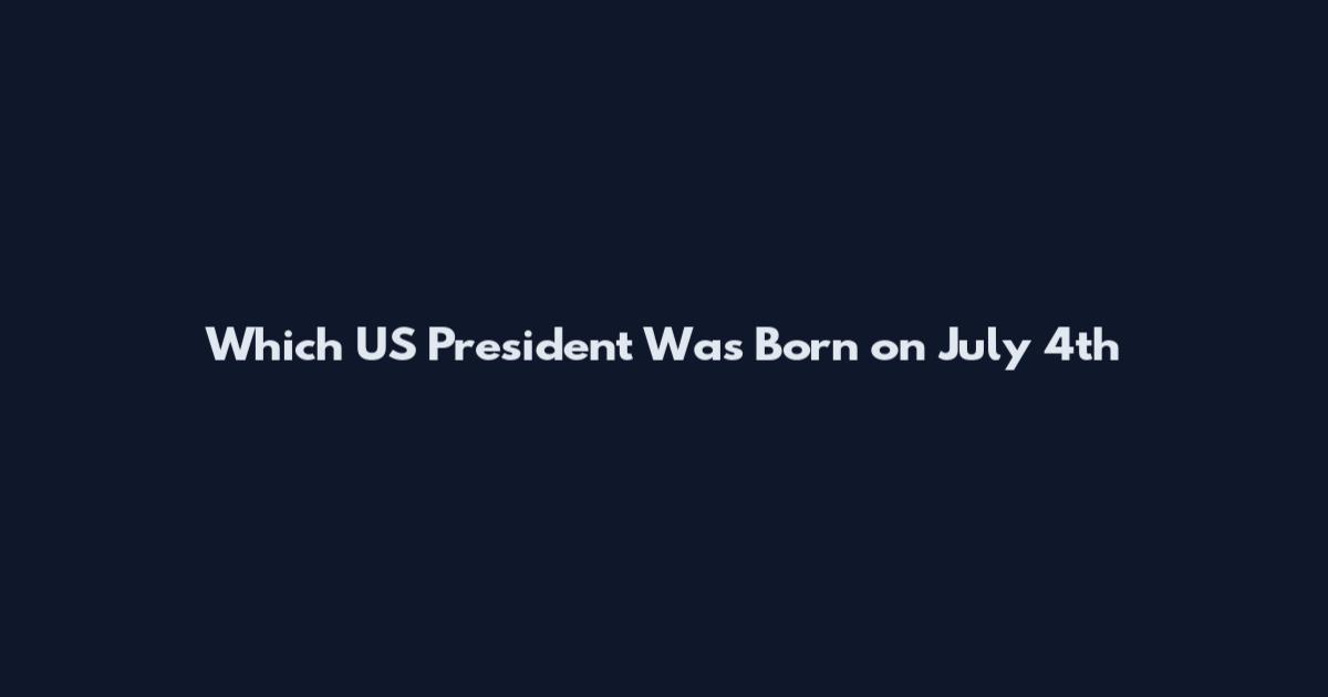 Which US President Was Born on July 4th