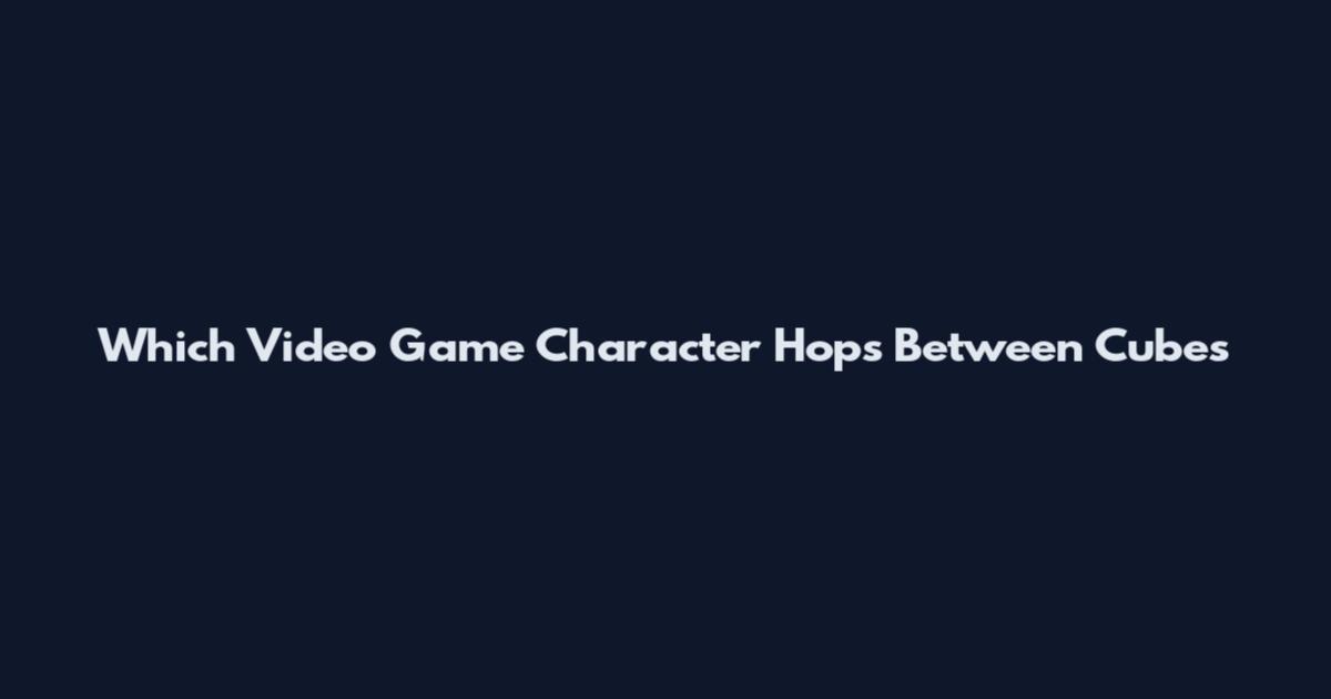 Which Video Game Character Hops Between Cubes