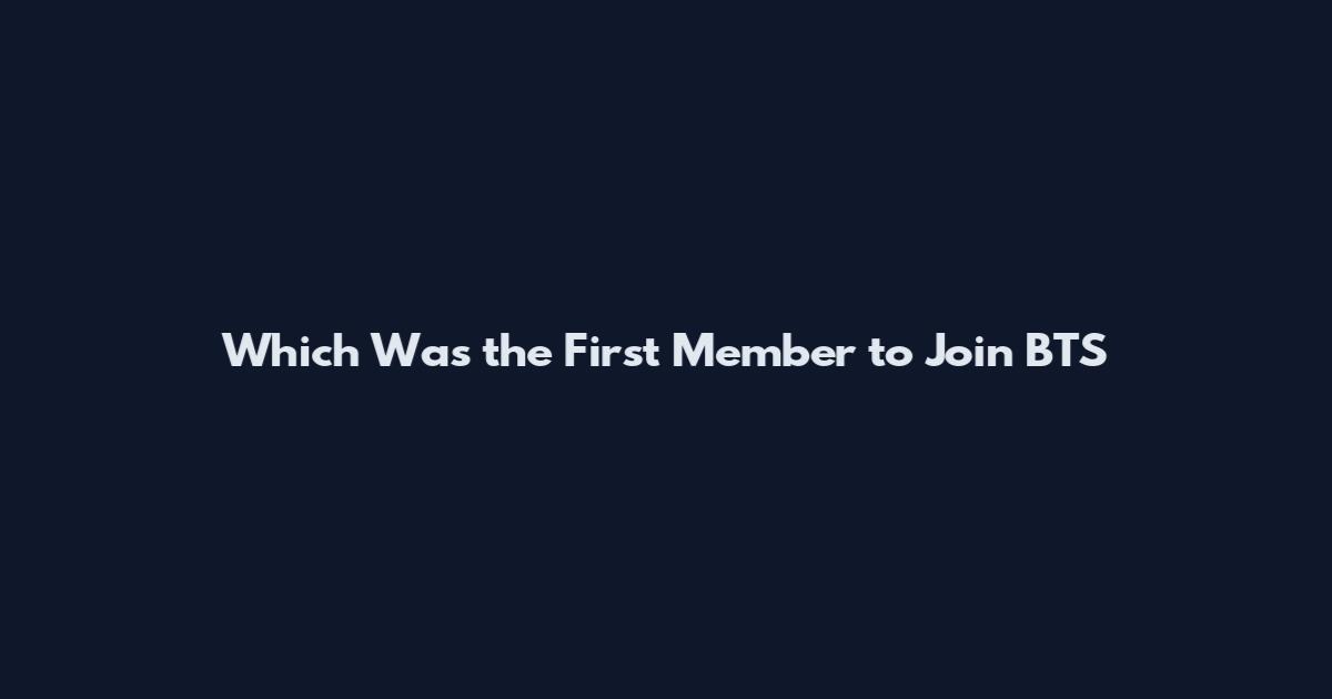 Which Was the First Member to Join BTS