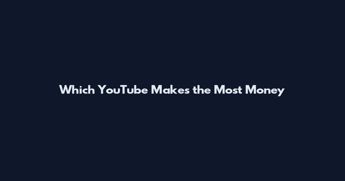 Which YouTube Makes the Most Money