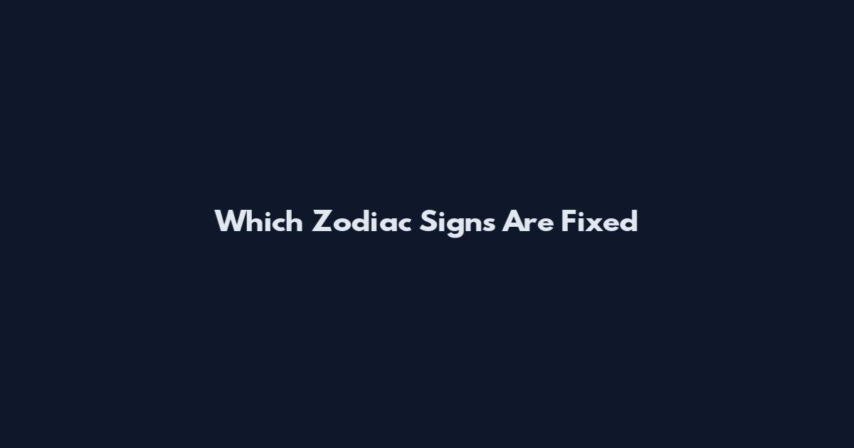 Which Zodiac Signs Are Fixed
