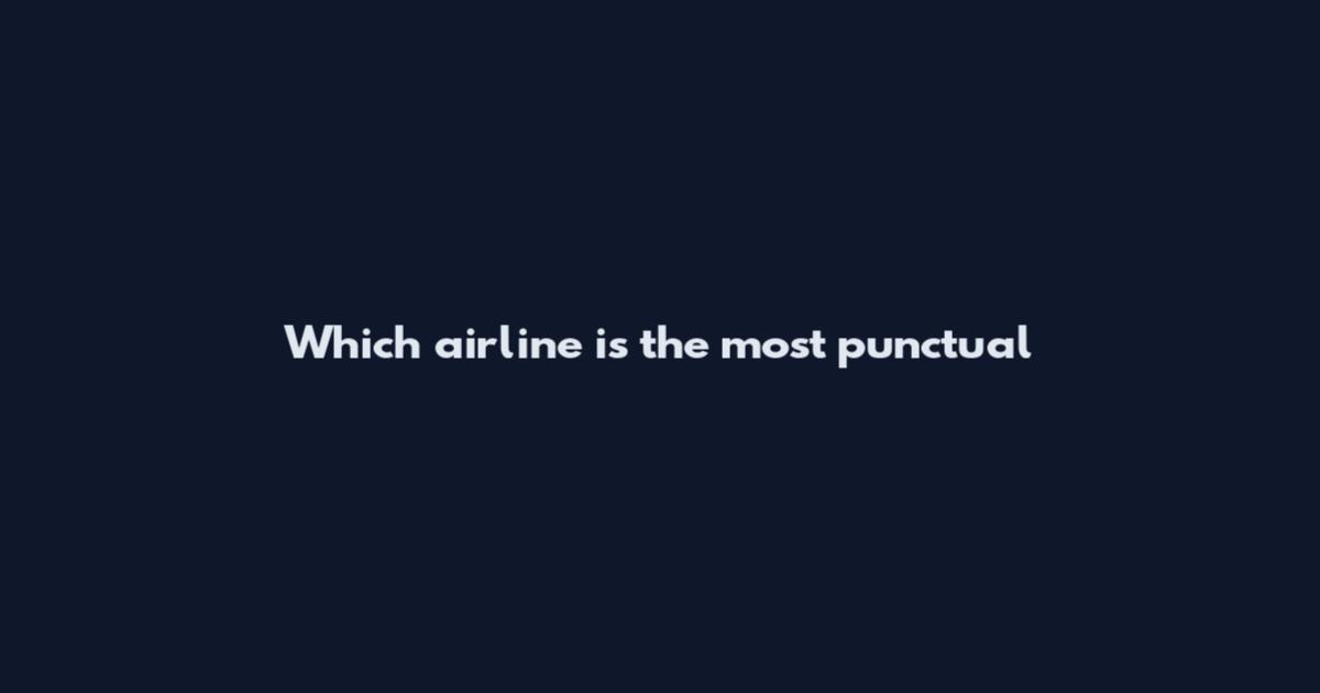 Which airline is the most punctual
