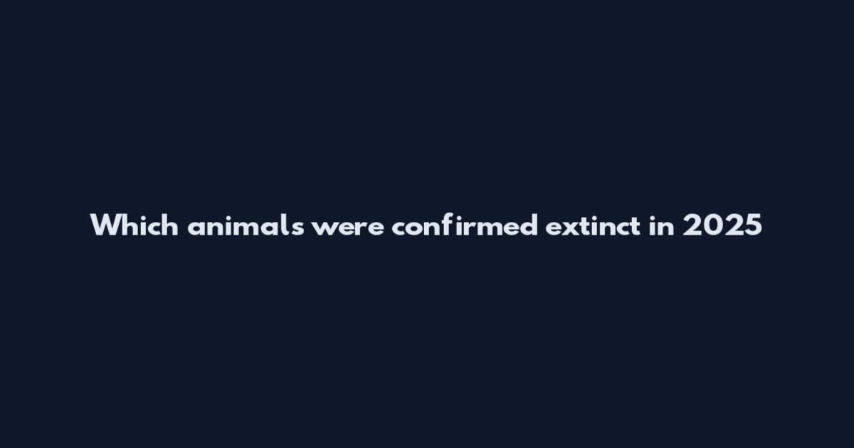 Which animals were confirmed extinct in 2025