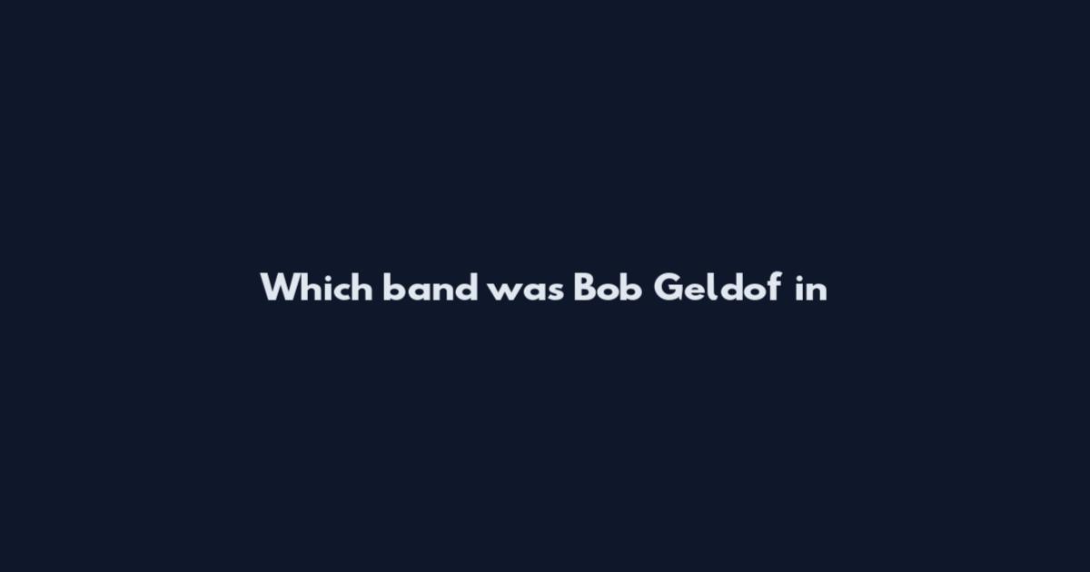 Which band was Bob Geldof in