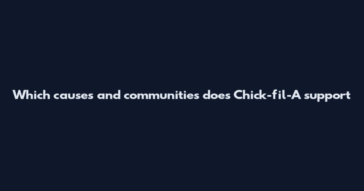 Which causes and communities does Chick-fil-A support