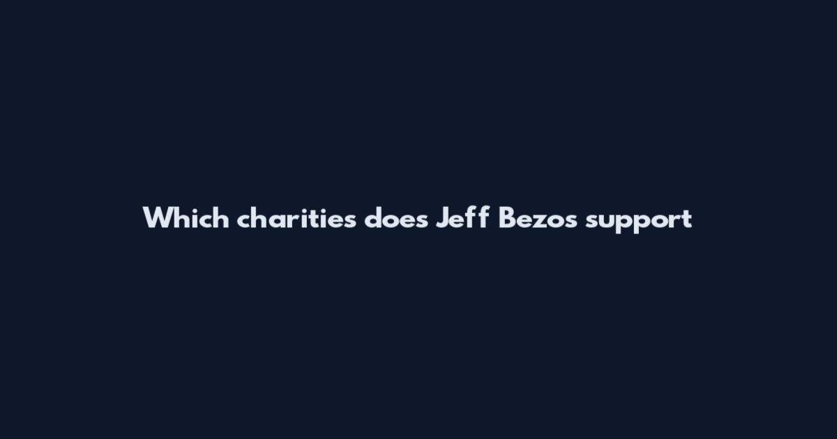 Which charities does Jeff Bezos support