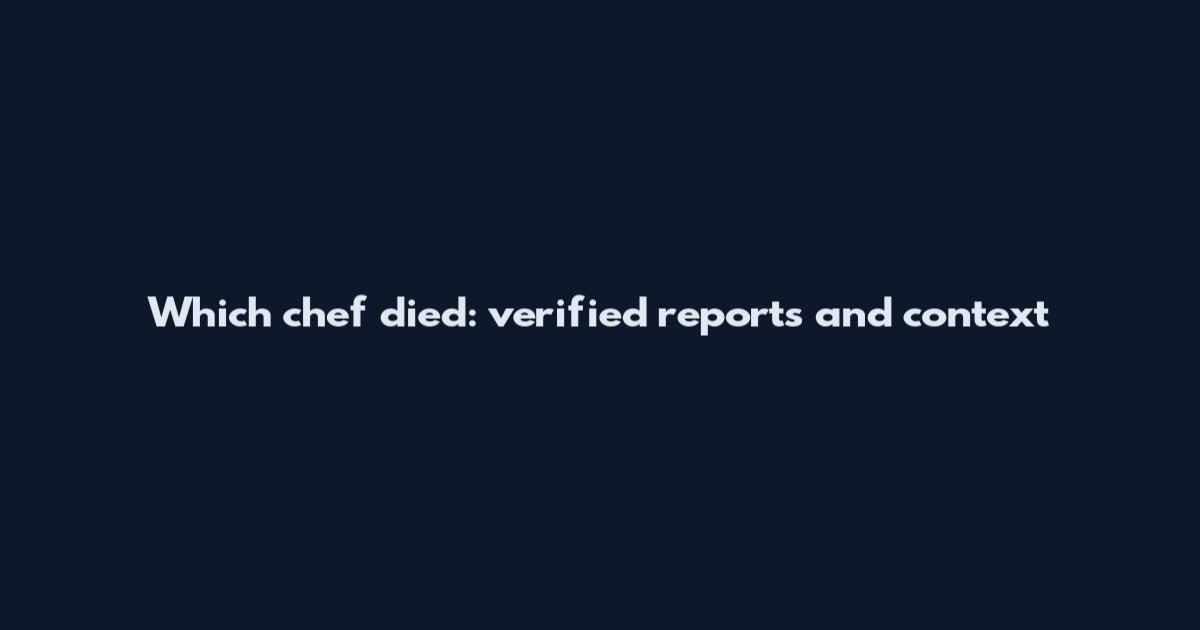 Which chef died: verified reports and context