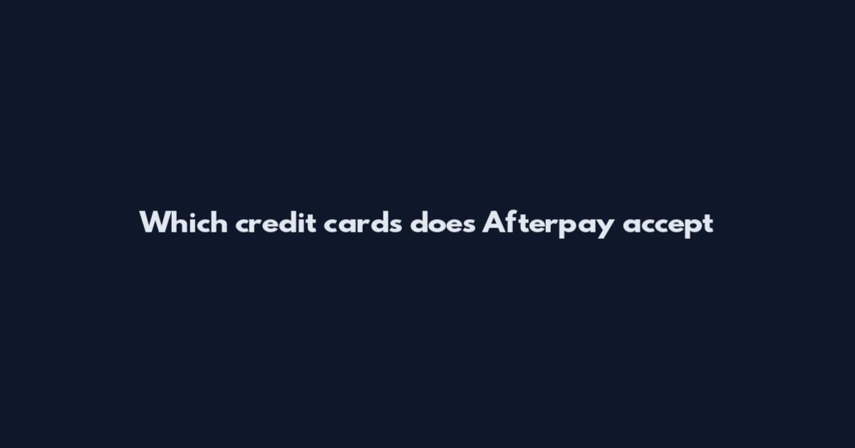 Which credit cards does Afterpay accept