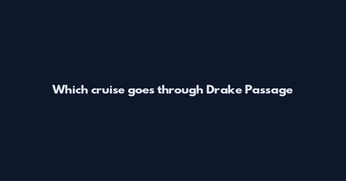 Which cruise goes through Drake Passage