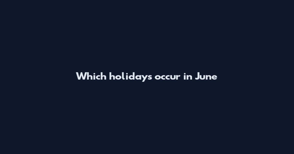 Which holidays occur in June