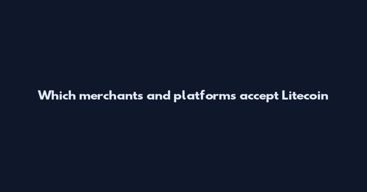 Which merchants and platforms accept Litecoin