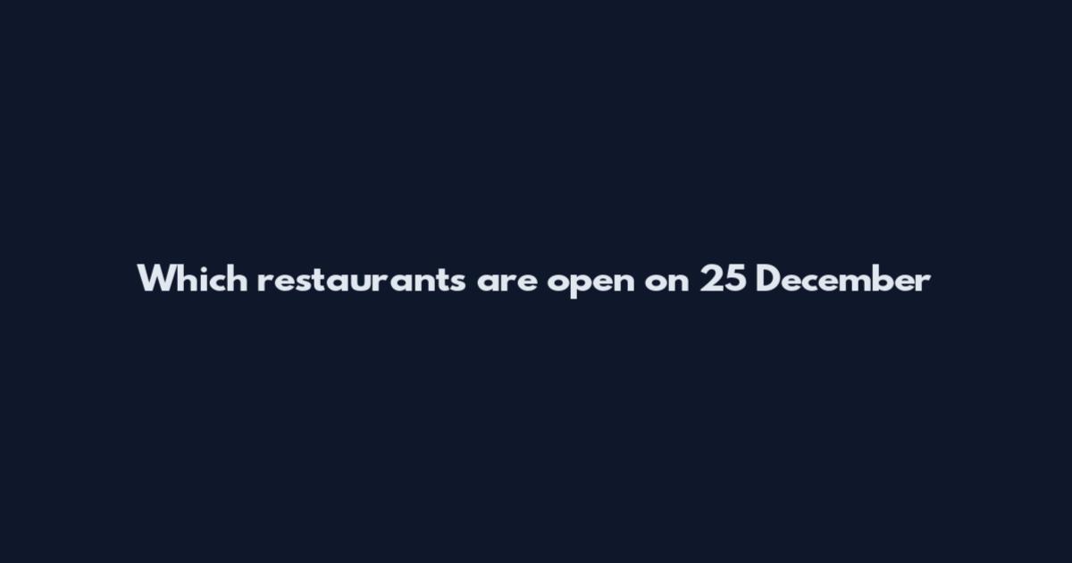 Which restaurants are open on 25 December