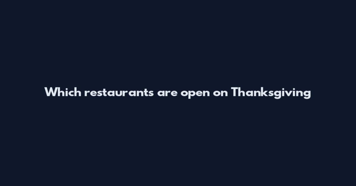 Which restaurants are open on Thanksgiving