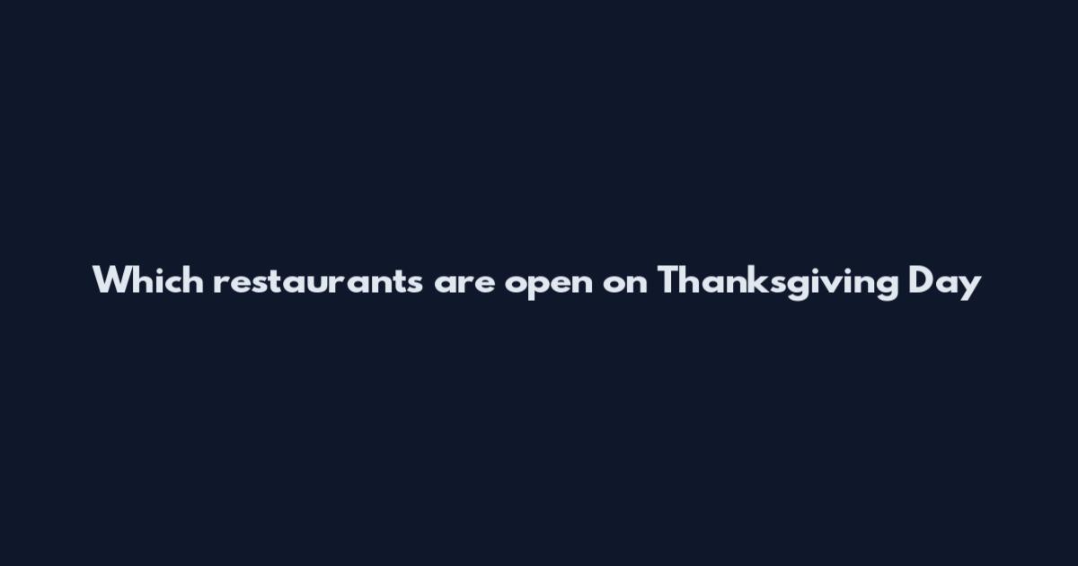 Which restaurants are open on Thanksgiving Day