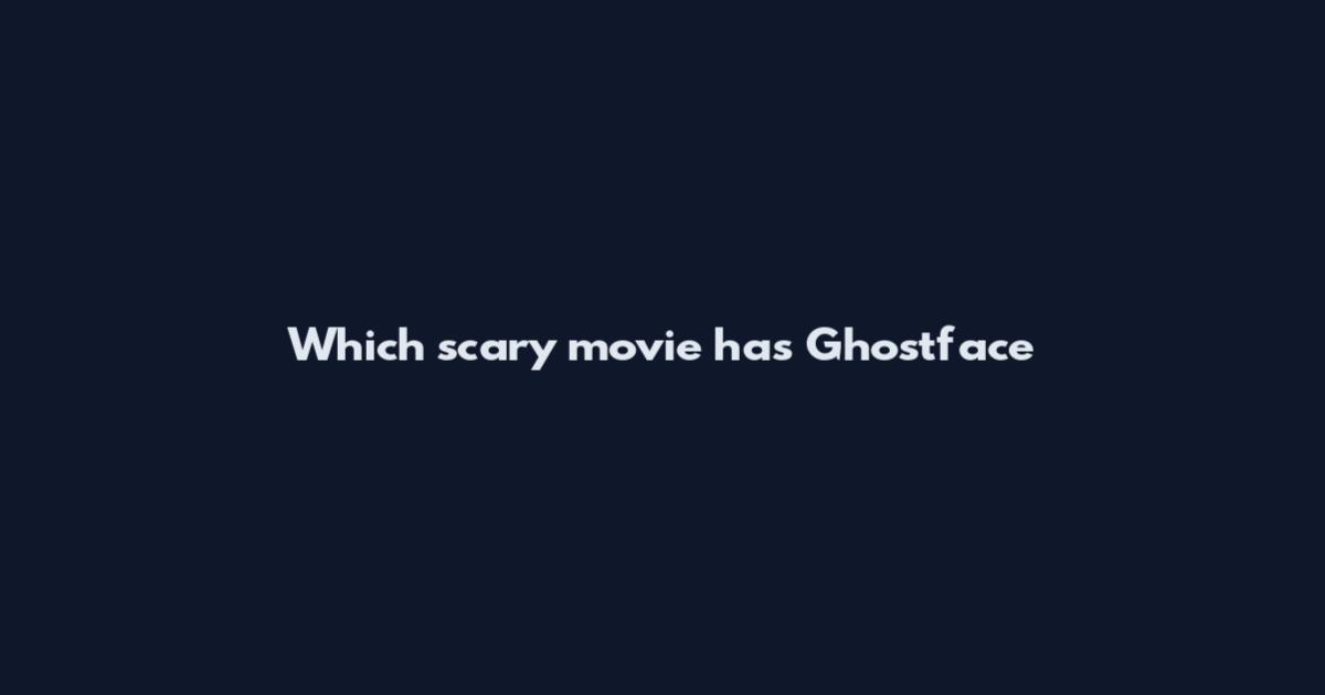 Which scary movie has Ghostface