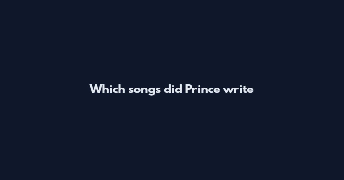 Which songs did Prince write