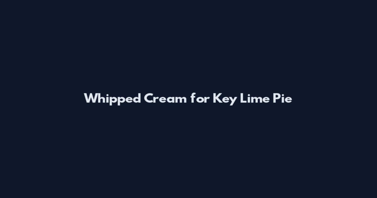 Whipped Cream for Key Lime Pie
