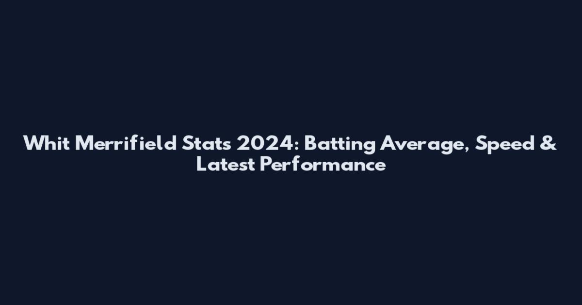 Whit Merrifield Stats 2024: Batting Average, Speed & Latest Performance