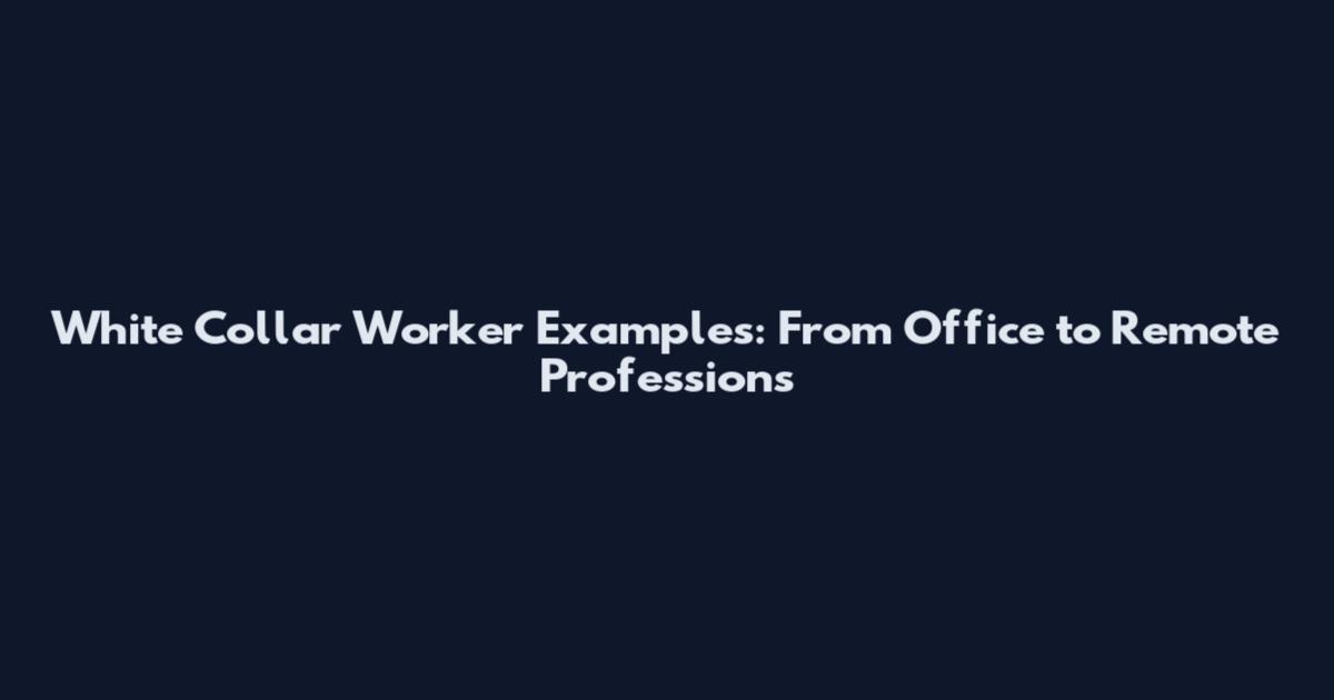 White Collar Worker Examples: From Office to Remote Professions