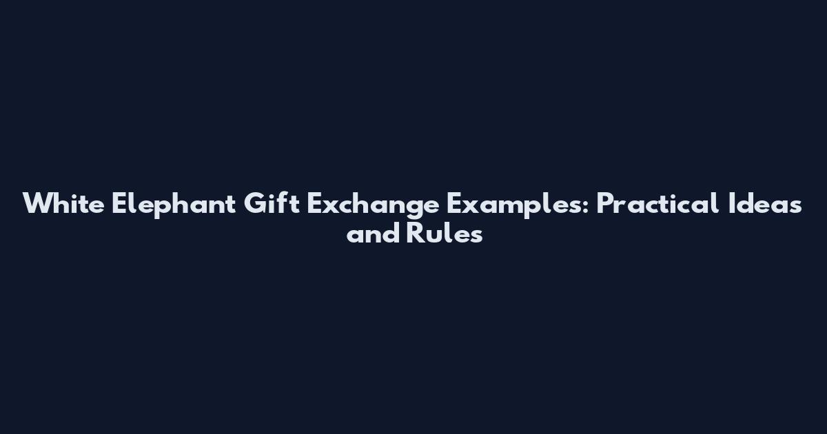 White Elephant Gift Exchange Examples: Practical Ideas and Rules