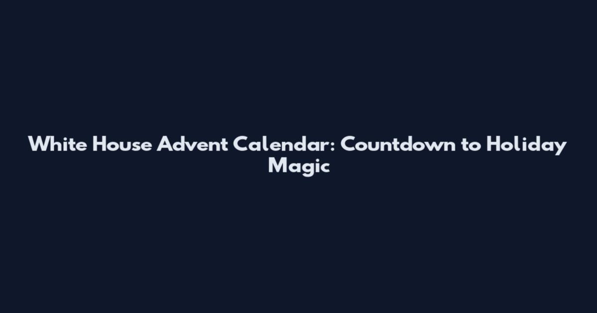 White House Advent Calendar: Countdown to Holiday Magic