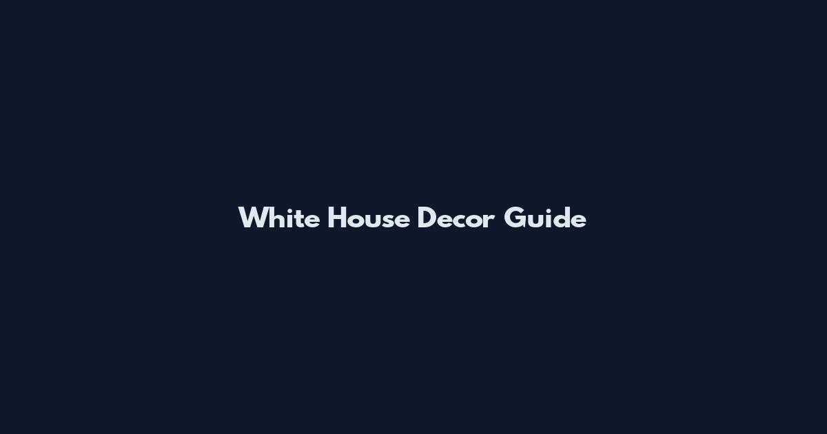 White House Decor Guide
