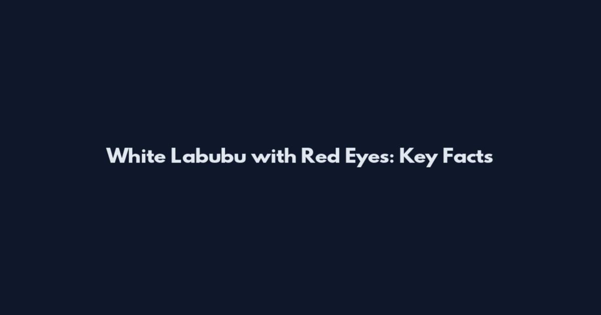 White Labubu with Red Eyes: Key Facts