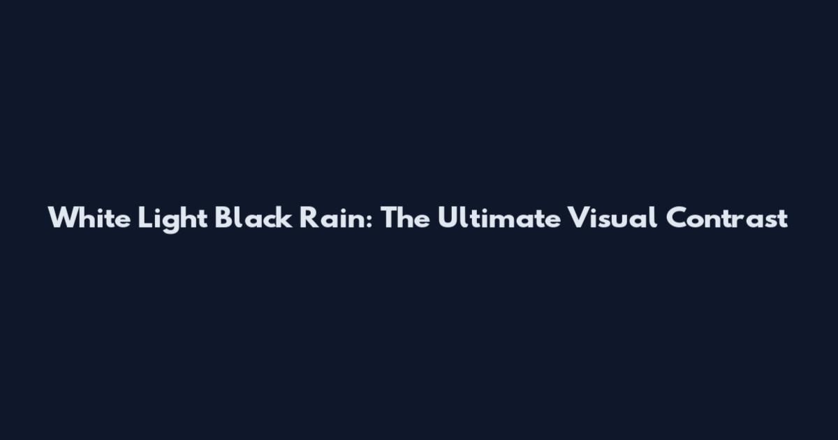 White Light Black Rain: The Ultimate Visual Contrast