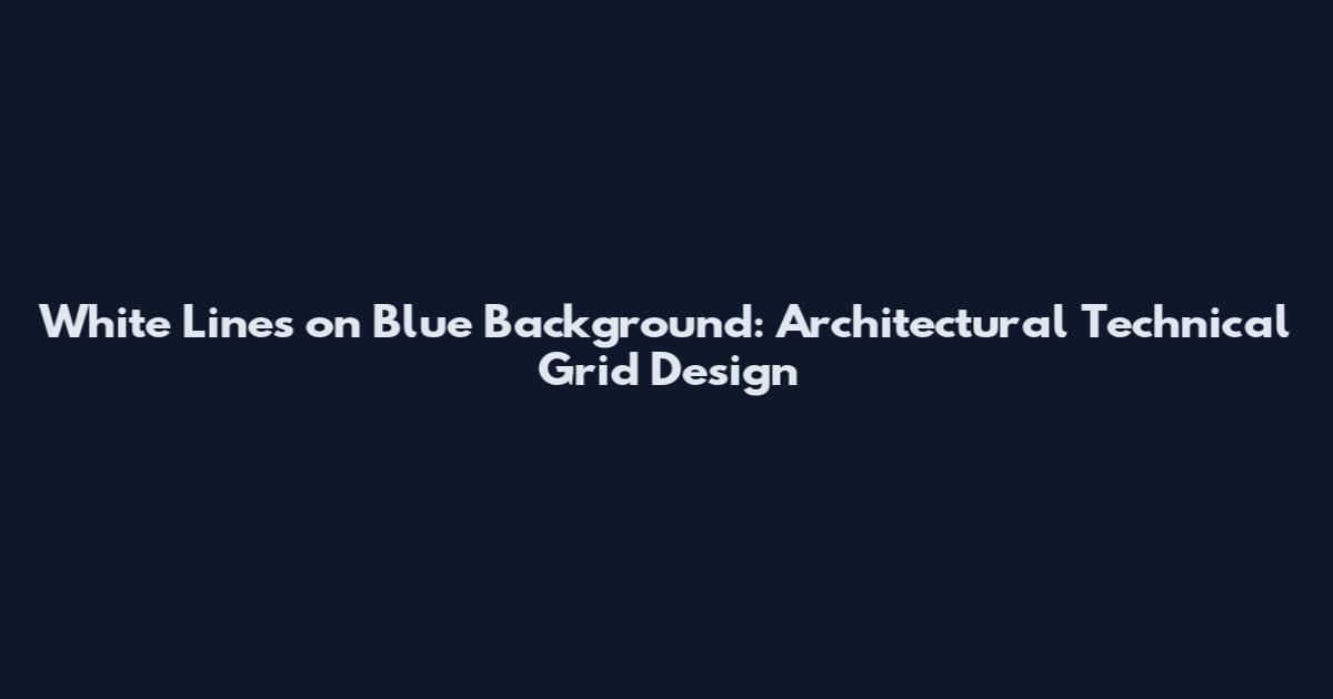 White Lines on Blue Background: Architectural Technical Grid Design