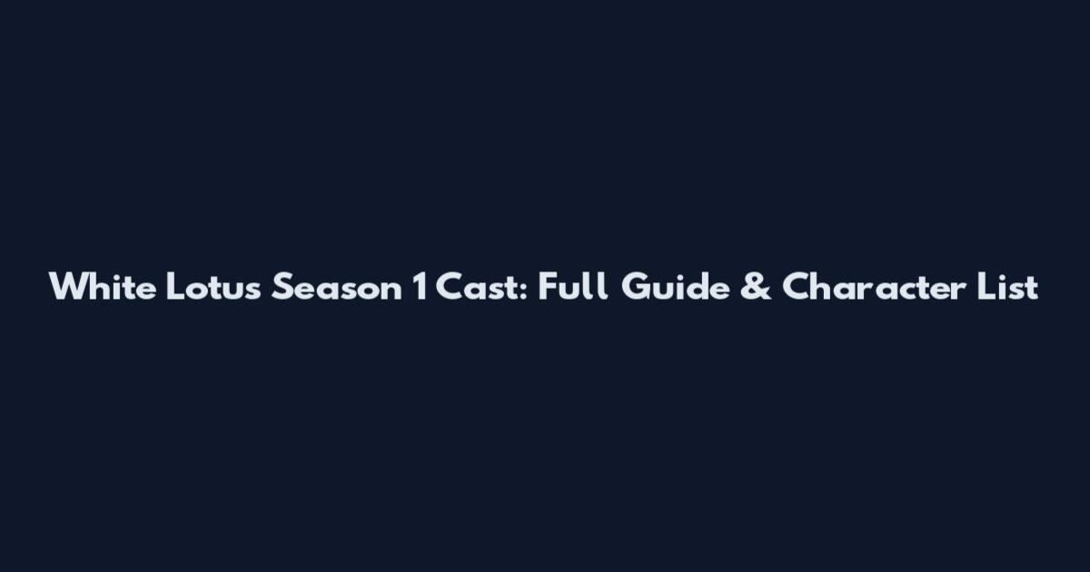 White Lotus Season 1 Cast: Full Guide & Character List