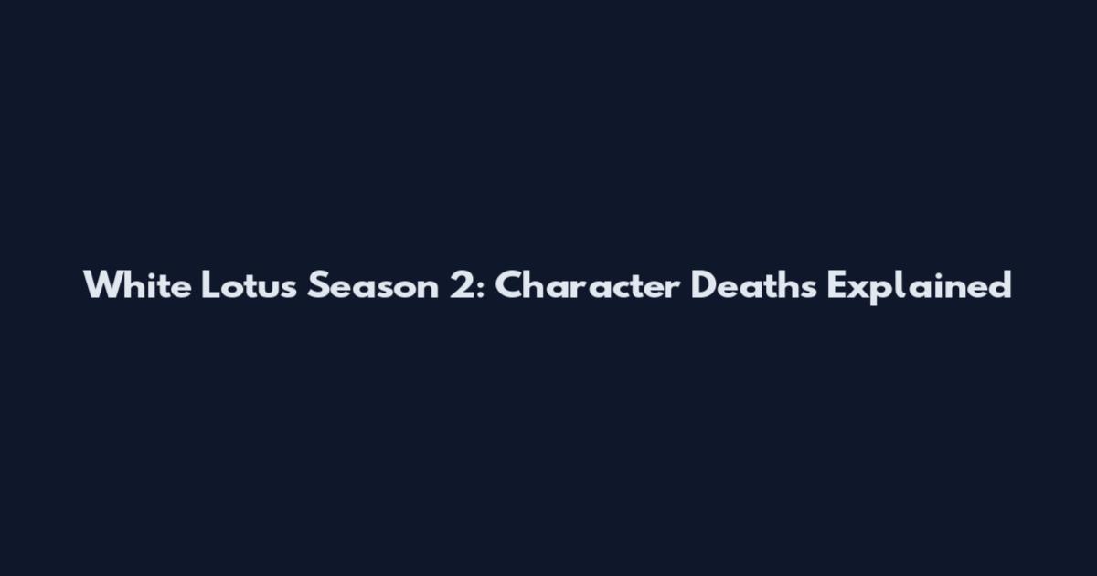 White Lotus Season 2: Character Deaths Explained