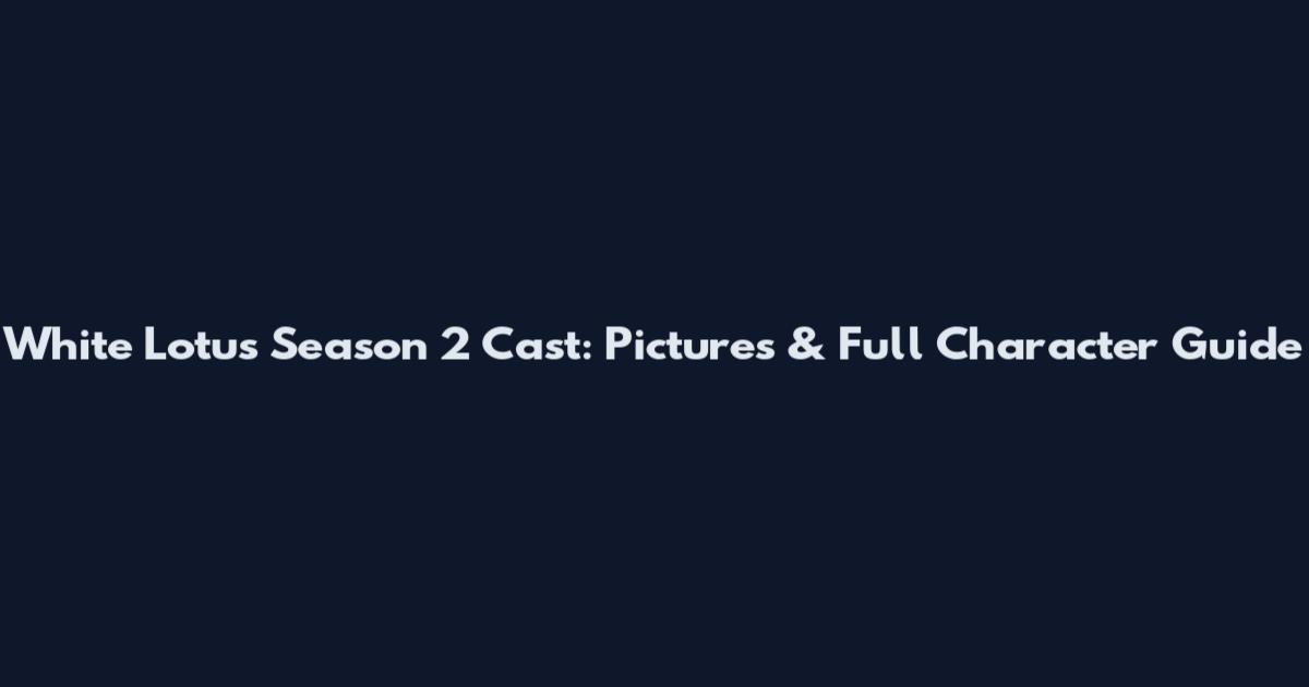 White Lotus Season 2 Cast: Pictures & Full Character Guide