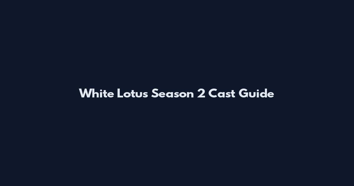 White Lotus Season 2 Cast Guide
