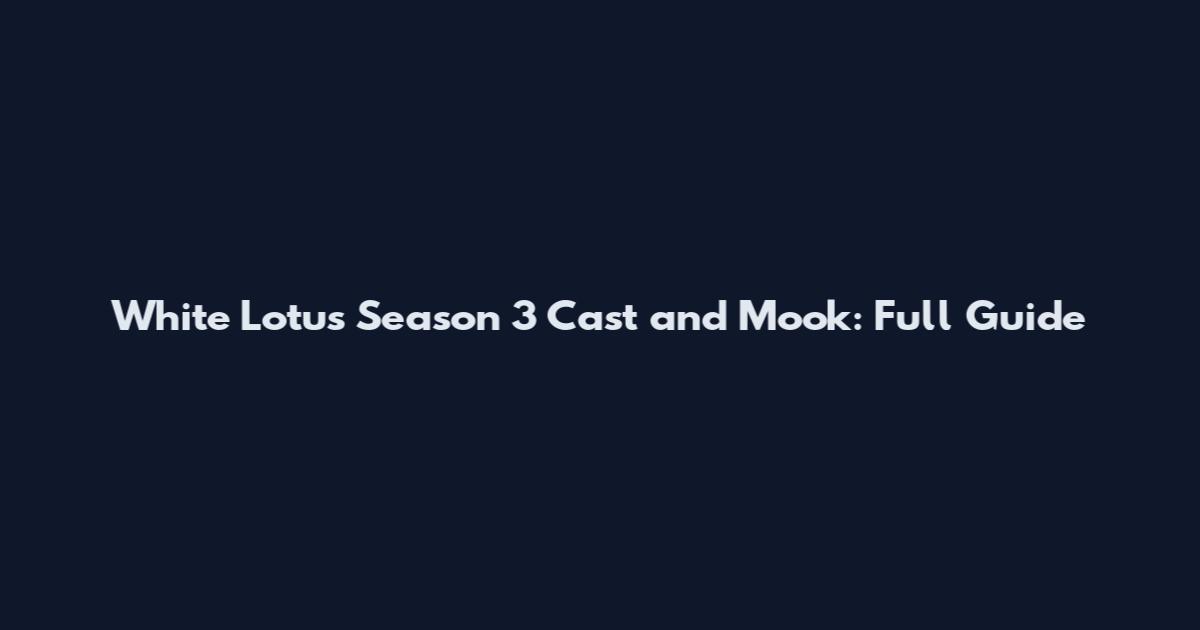 White Lotus Season 3 Cast and Mook: Full Guide