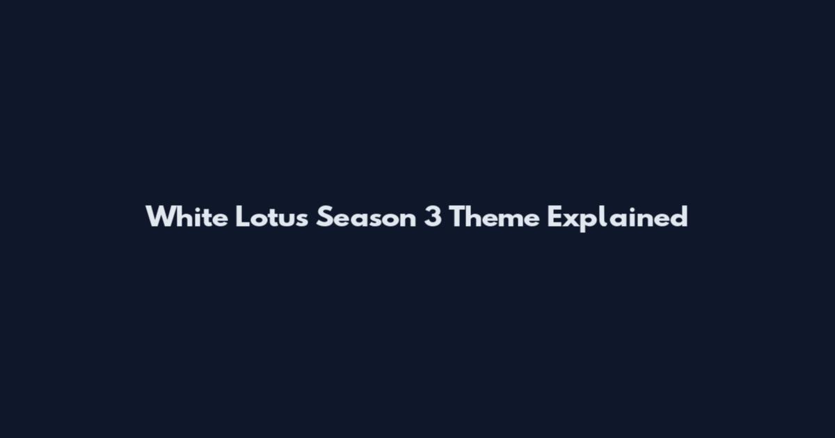 White Lotus Season 3 Theme Explained