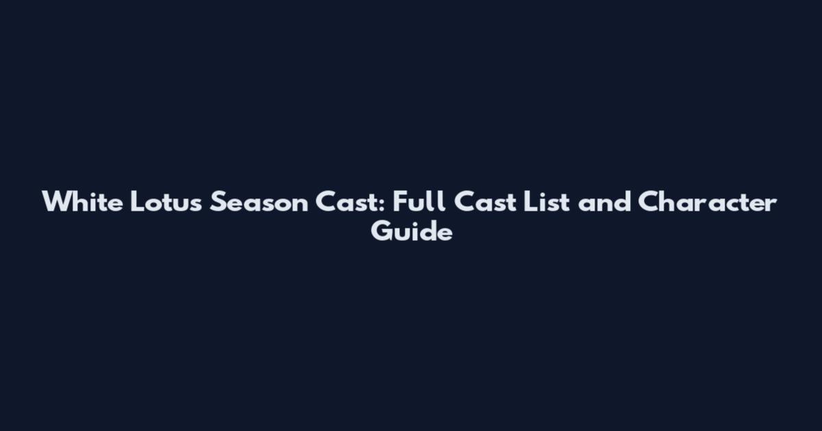 White Lotus Season Cast: Full Cast List and Character Guide