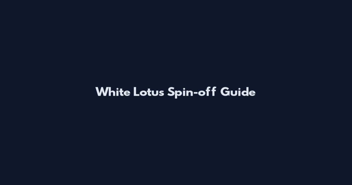 White Lotus Spin-off Guide