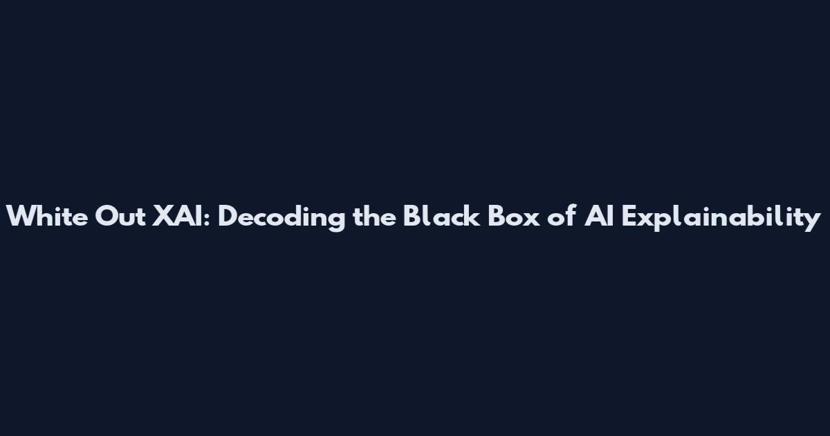 White Out XAI: Decoding the Black Box of AI Explainability